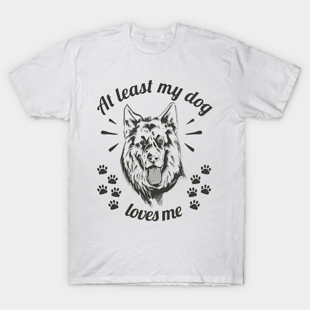 At least my dog loves me German Shepherd T-Shirt by AntiAntiFlorian